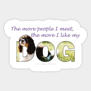 The more people I meet the more I like my dog - King Charles spaniel oil painting wordart Sticker